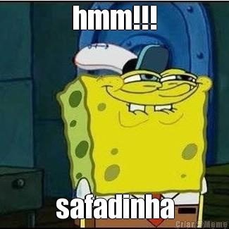 hmm!!! safadinha