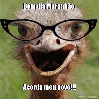 Bom dia Maranh�o  Acorda meu povo!!!