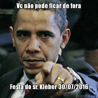 Vc n�o pode ficar de fora Festa do sr. Kl�ber 30/07/2016