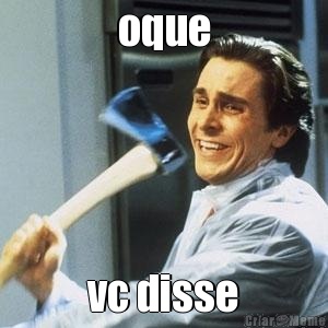 oque vc disse