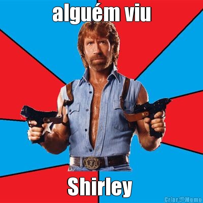 algu�m viu Shirley 