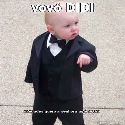 vov� DIDI saudades quero a senhora aqui agora 