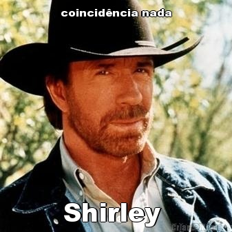 coincid�ncia nada Shirley 