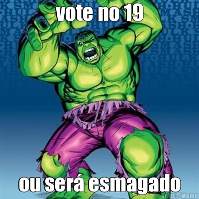vote no 19 ou ser� esmagado