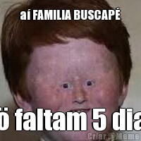 a� FAMILIA BUSCAP� s� faltam 5 dias