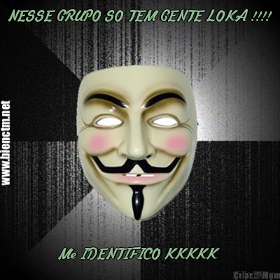 NESSE GRUPO SO TEM GENTE LOKA !!!! Me IDENTIFICO KKKKK 
