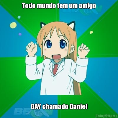 Todo mundo tem um amigo GAY chamado Daniel