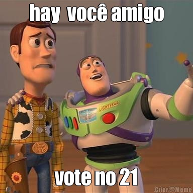 hay  voc� amigo vote no 21