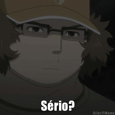  S�rio?