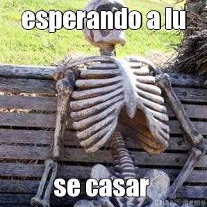 esperando a lu se casar 
