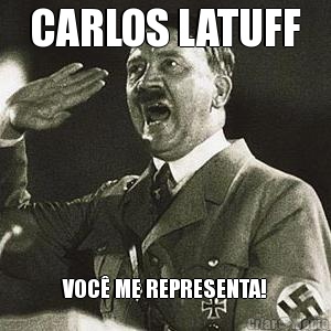 CARLOS LATUFF VOC� ME REPRESENTA!