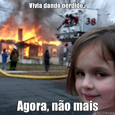 Vivia dando perdido... Agora, n�o mais