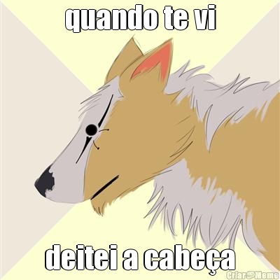 quando te vi deitei a cabe�a