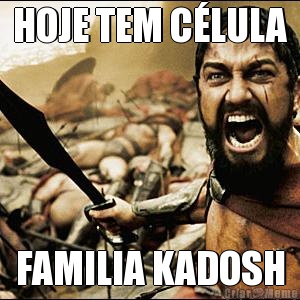 HOJE TEM C�LULA FAMILIA KADOSH