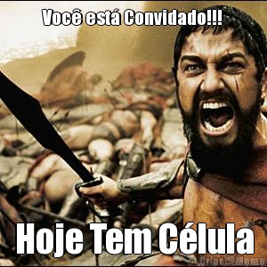 Voc� est� Convidado!!! Hoje Tem C�lula