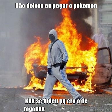 N�o deixou eu pegar o pokemon  KKK se fudeu pq era o de
fogoKKK