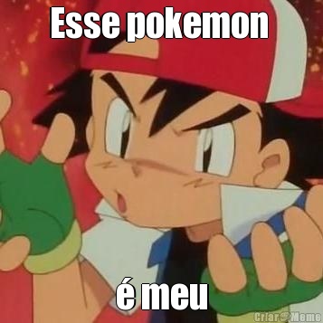 Esse pokemon  � meu