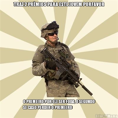 TRAZ 2 PR�MIOS PARA ESTE JOVEM PORFAVOR O PRIMEIRO POR ELE SER FODA, O SEGUNDO
SE CASO PERDER O PRIMEIRO
