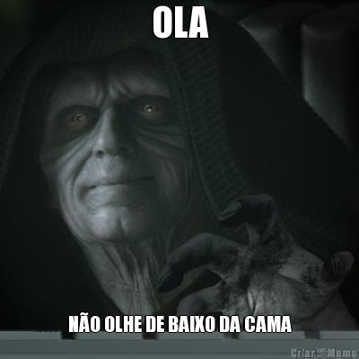 OLA N�O OLHE DE BAIXO DA CAMA