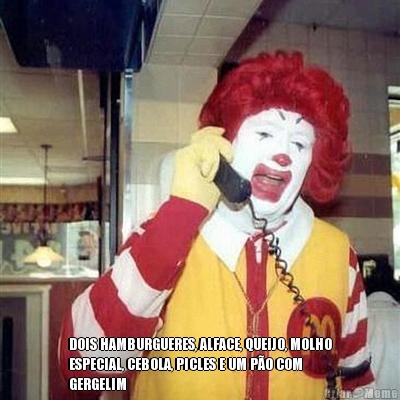  DOIS HAMBURGUERES, ALFACE, QUEIJO, MOLHO
ESPECIAL, CEBOLA, PICLES E UM P�O COM
GERGELIM