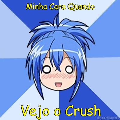 Minha Cara Quando Vejo o Crush