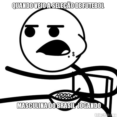 QUANDO VEJO A SELE��O DE FUTEBOL    MASCULINA DO BRASIL  JOGANDO 