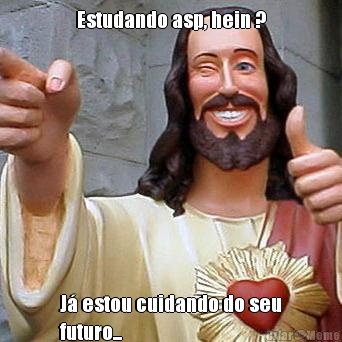 Estudando asp, hein ? J� estou cuidando do seu
futuro...