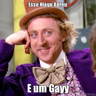 Esse Hiago Abreu  E um Gayy