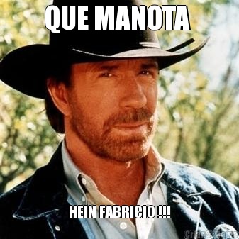 QUE MANOTA  HEIN FABRICIO !!!