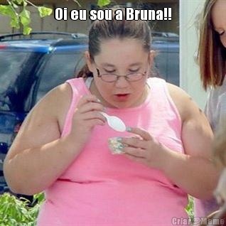 Oi eu sou a Bruna!! 