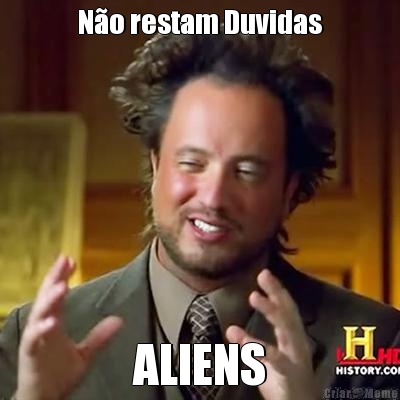 N�o restam Duvidas ALIENS