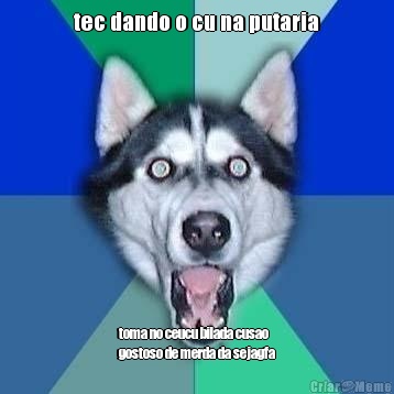 tec dando o cu na putaria toma no ceucu bilada cusao
gostoso de merda da sejagfa