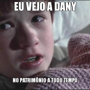 EU VEJO A DANY NO PATRIM�NIO A TODO TEMPO