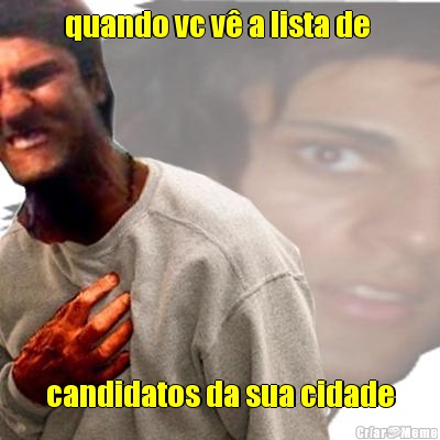 quando vc v� a lista de  candidatos da sua cidade