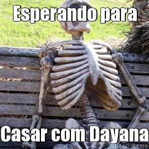 Esperando para Casar com Dayana