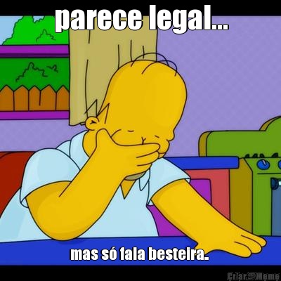 parece legal... mas s� fala besteira.. 