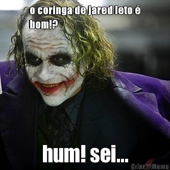 o coringa de jared leto �
bom!? hum! sei...