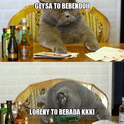 GEYSA TO BEBENDO!! LORENY TO BEBADA KKK!
