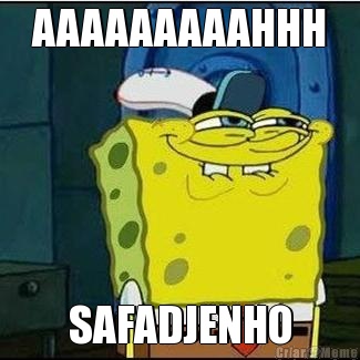 AAAAAAAAAHHH SAFADJENHO