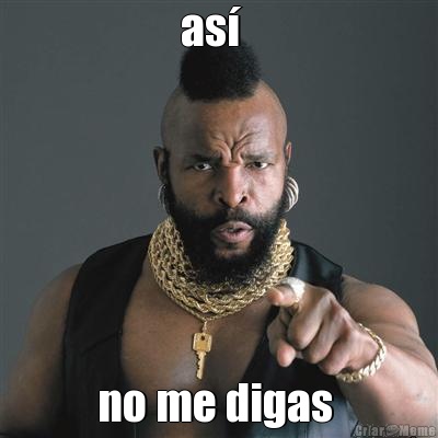 as�   no me digas 