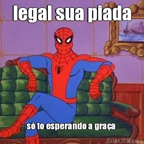 legal sua piada s� to esperando a gra�a 