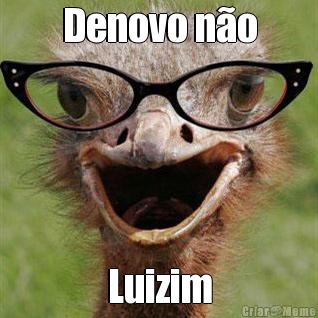 Denovo n�o Luizim