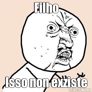 Filho Isso non exziste
