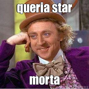 queria star morta