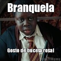 Branquela Gosto de buceta rosa!