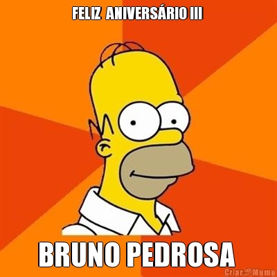 FELIZ  ANIVERS�RIO !!!  BRUNO PEDROSA 