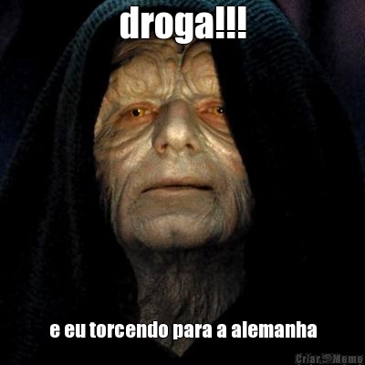 droga!!! e eu torcendo para a alemanha