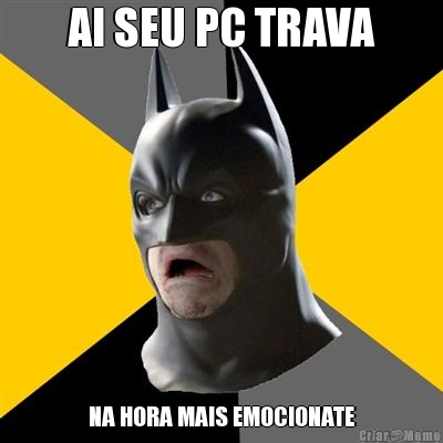 AI SEU PC TRAVA NA HORA MAIS EMOCIONATE