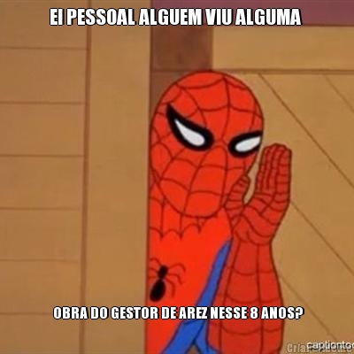 EI PESSOAL ALGUEM VIU ALGUMA   OBRA DO GESTOR DE AREZ NESSE 8 ANOS?