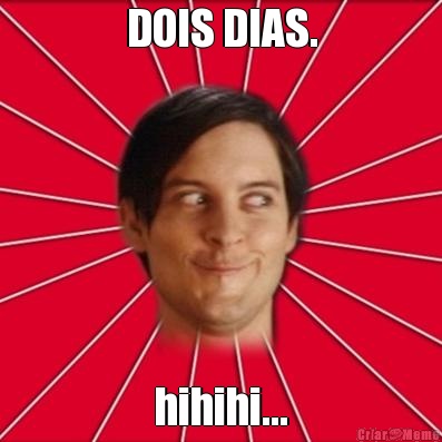 DOIS DIAS. hihihi...